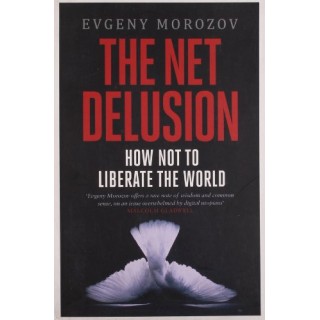 The Net Delusion: How Not to Liberate The World